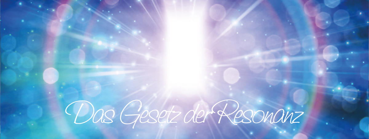 spirituelle Infos Marion Golz - das Gesetz der Resonanz